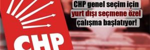 CHP genel seçim için yurt dışı seçmene özel çalışma başlatıyor!