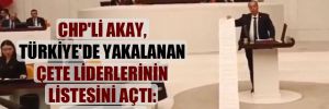 CHP’li Akay, Türkiye’de yakalanan çete liderlerinin listesini açtı: 20,5 metre