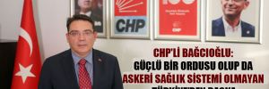 CHP’li Bağcıoğlu: Güçlü bir ordusu olup da askeri sağlık sistemi olmayan Türkiye’den başka bir devlet yok