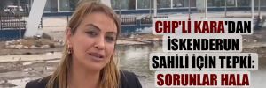 CHP’li Kara’dan İskenderun Sahili için tepki: Sorunlar hala çözülmedi