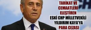 Tarikat ve cemaatleri eleştiren eski CHP Milletvekili Yıldırım Kaya’ya para cezası 