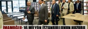 İmamoğlu: 16 milyon İstanbullunun huzuru, Türkiye’nin huzuru için altyapı! 