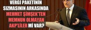 Vergi paketinin sızmasının arkasında Mehmet Şimşek’ten memnun olmayan AKP’liler mi var?
