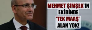 Mehmet Şimşek’in ekibinde ‘tek maaş’ alan yok! 