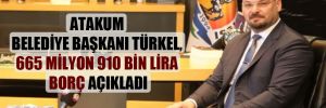 Atakum Belediye Başkanı Türkel, 665 milyon 910 bin lira borç açıkladı
