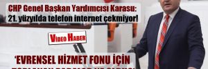 CHP Genel Başkan Yardımcısı Karasu: 21. yüzyılda telefon internet çekmiyor!