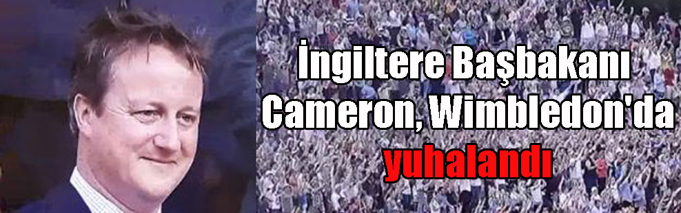 İngiltere Başbakanı Cameron, Wimbledon’da yuhalandı