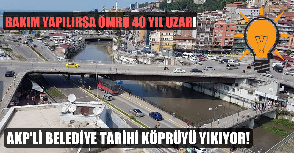 AKP’li belediye tarihi köprüyü yıkıyor!