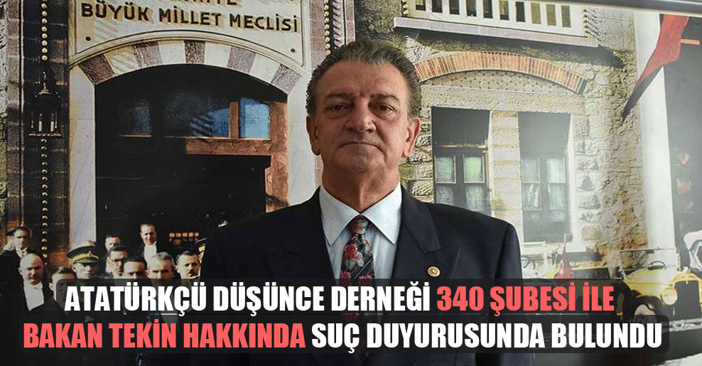 Atatürkçü Düşünce Derneği 340 şubesi ile Bakan Tekin hakkında suç duyurusunda bulundu