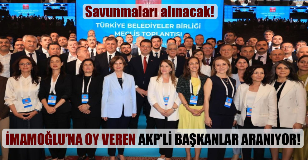 İmamoğlu’na oy veren AKP’li başkanlar aranıyor!