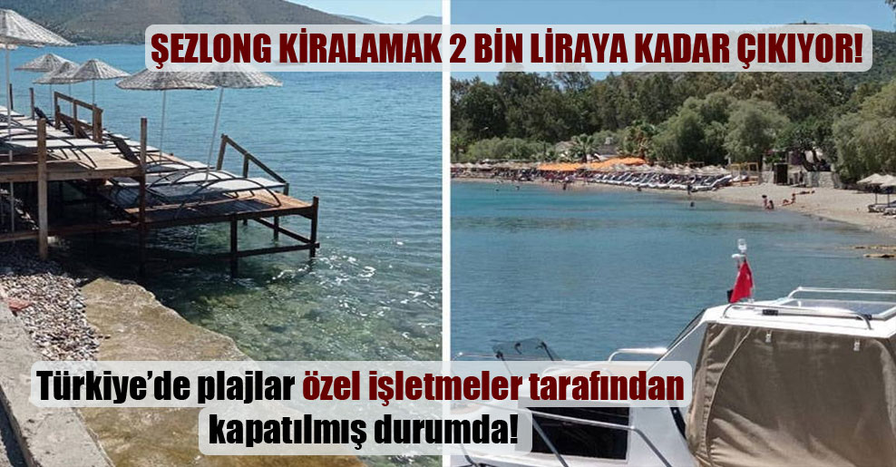 Türkiye’de plajlar özel işletmeler tarafından kapatılmış durumda