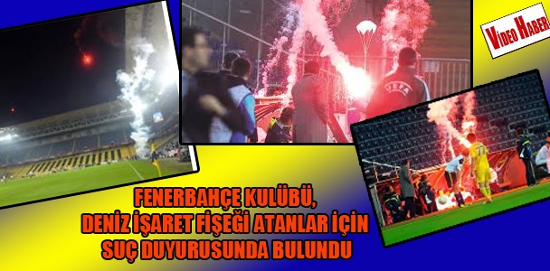 Fenerbahçe Kulubü, deniz işaret fişeği atanlar için suç duyurusunda bulundu